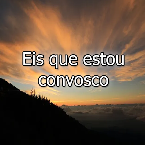 Eis que estou convosco