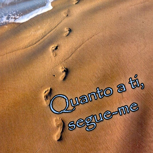 Quanto a ti, segue-me