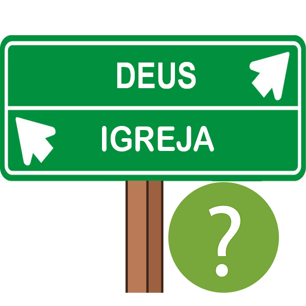 Deus ou Igreja?