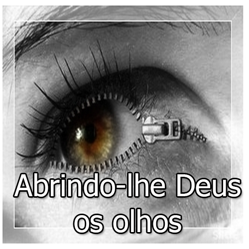 Abrindo-lhe Deus os olhos